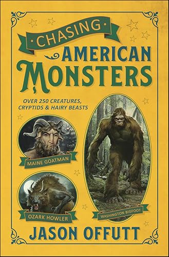 Chasing American Monsters: Over 250 Creatures, Cryptids & Hairy Beasts