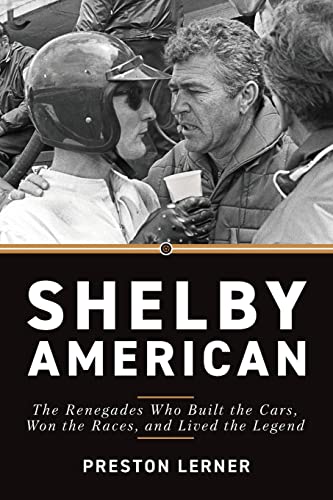Shelby American: The Renegades Who Built the Cars, Won the Races, and Lived the Legend