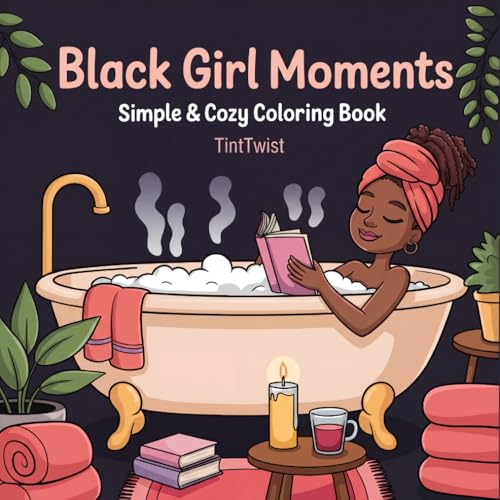 Black Girl Moments: Simple & Cozy Coloring Book for Adults and Teens | Featuring African American Women | Bold & Easy Full-Scene Pages with Hair, Self-Care, and Beauty Moments