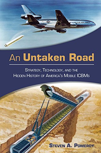 An Untaken Road: Strategy, Technology, and the Hidden History of America's Mobile ICBMs (Transforming War Book 3)