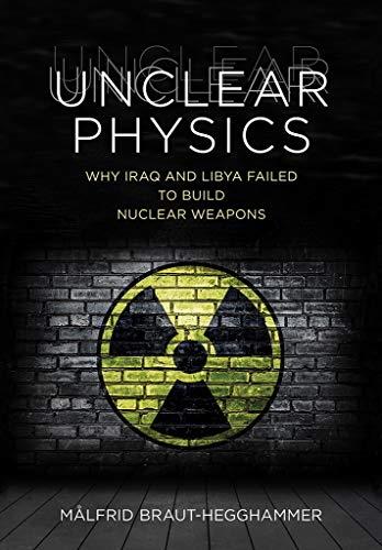 Unclear Physics: Why Iraq and Libya Failed to Build Nuclear Weapons (Cornell Studies in Security Affairs)