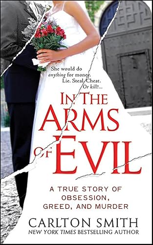 In the Arms of Evil: A True Story of Obsession, Greed, and Murder (St. Martin's True Crime Library)