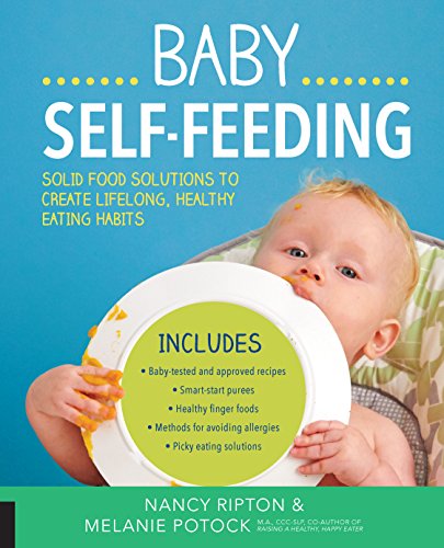 Baby Self-Feeding: Solutions for Introducing Purees and Solids to Create Lifelong, Healthy Eating Habits (Holistic Baby)