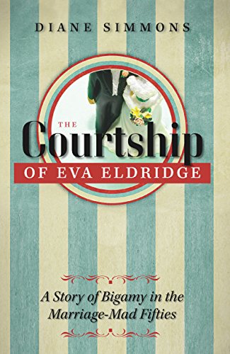 The Courtship of Eva Eldridge: A Story of Bigamy in the Marriage Mad Fifties