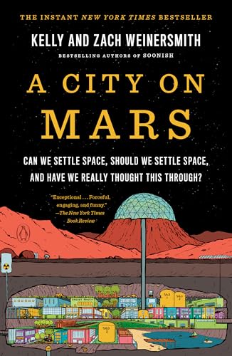 A City on Mars: Can we settle space, should we settle space, and have we really thought this through?