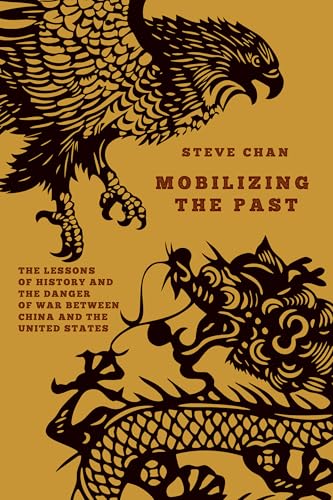 Mobilizing the Past: The Lessons of History and the Danger of War between China and the United States