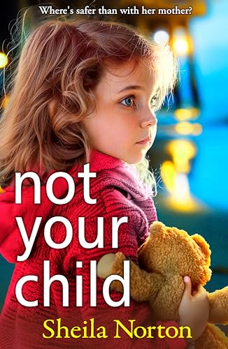 Not Your Child: Discover a gripping, heartbreaking family drama from Sheila Norton