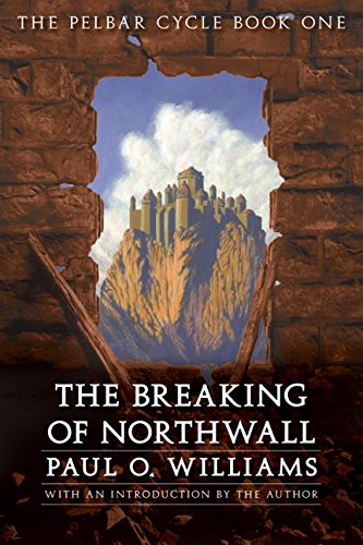 The Breaking of Northwall: The Pelbar Cycle, Book One (Beyond Armageddon 1)