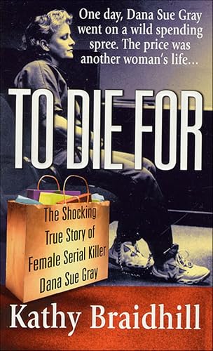 To Die For: The Shocking True Story of Female Serial Killer Dana Sue Gray