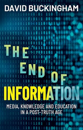 The End of Information: Media, Knowledge and Education in a Post-Truth Age