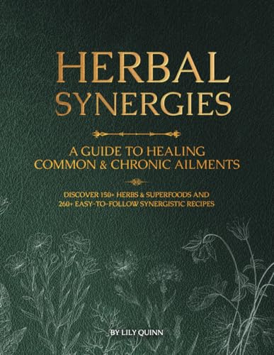 Herbal Synergies: A Guide to Healing Common & Chronic Ailments