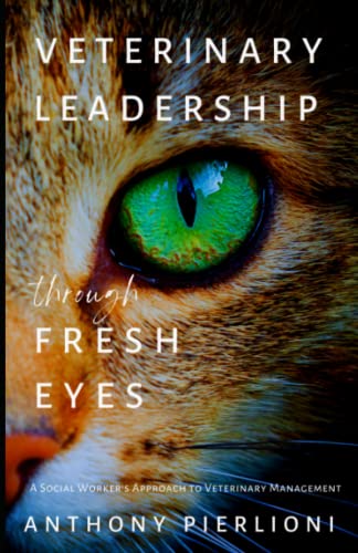 Veterinary Leadership Through Fresh Eyes: A Social Worker's Approach to Veterinary Management