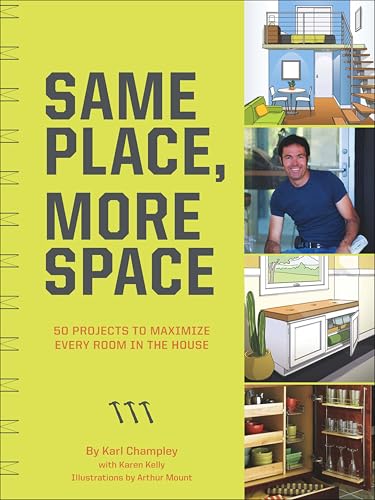 Same Place, More Space: 50 Projects to Maximize Every Room in the House