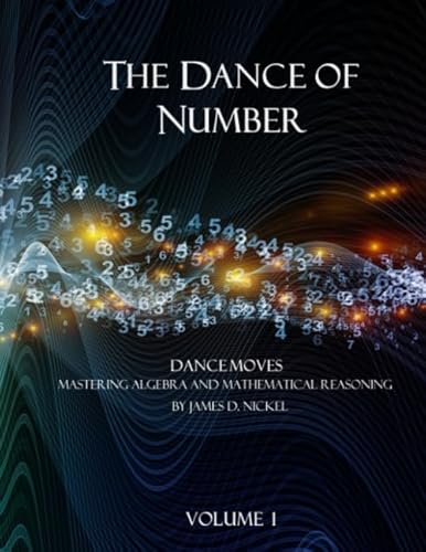 The Dance of Number: Dance Moves - Mastering Algebra and Mathematical Reasoning Volume 1 (The Dance of Number: Part 2)