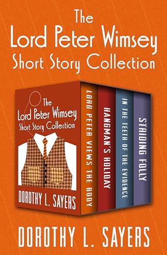 The Lord Peter Wimsey Short Story Collection: Lord Peter Views the Body, Hangman's Holiday, In the Teeth of the Evidence, and Striding Folly (The Lord Peter Wimsey Mysteries)