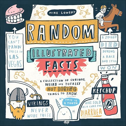 Random Illustrated Facts: A Collection of Curious, Weird, and Totally Not Boring Things to Know