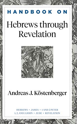 Handbook on Hebrews through Revelation (Handbooks on the New Testament): (An Accessible Bible Study Resource with Summaries of Each Major Section of the Gospels of Matthew, Mark, Luke, and John)