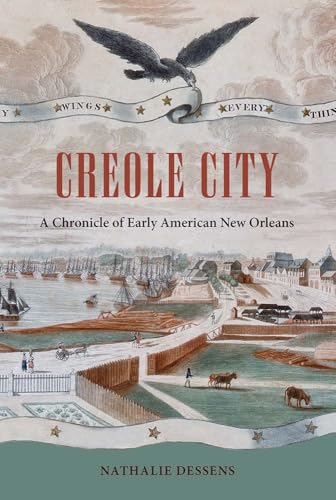 Creole City: A Chronicle of Early American New Orleans (Contested Boundaries)