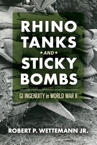 Rhino Tanks and Sticky Bombs: GI Ingenuity in World War II (Volume 79) (Campaigns and Commanders Series)