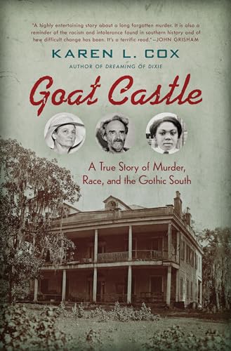 Goat Castle: A True Story of Murder, Race, and the Gothic South
