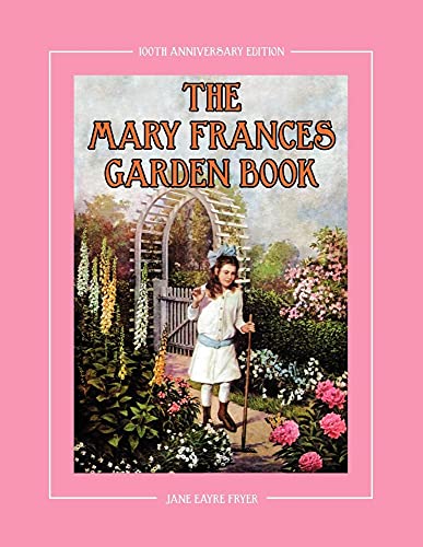 The Mary Frances Garden Book 100th Anniversary Edition: A Children’s Story-Instruction Gardening Book with Bonus Pattern for Child’s Gardening Apron