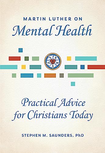 Martin Luther on Mental Health: Practical Advice for Christians Today