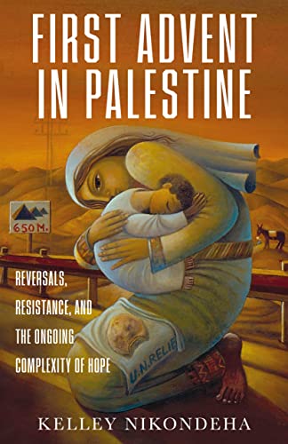 The First Advent in Palestine: Reversals, Resistance, and the Ongoing Complexity of Hope