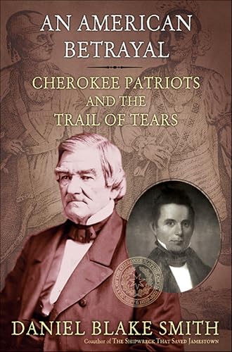 An American Betrayal: Cherokee Patriots and the Trail of Tears