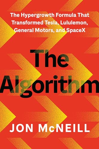 The Algorithm: The Hypergrowth Formula That Transformed Tesla, Lululemon, General Motors, and SpaceX
