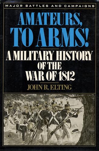 Amateurs, to Arms!: A Military History of the War of 1812 (Major Battles and Campaigns)