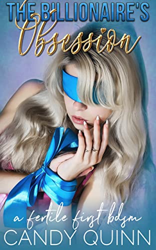 The Billionaire's Obsession: A Fertile First BDSM (Fertile First Time)