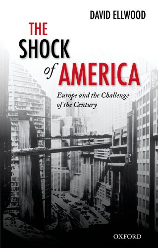 The Shock of America: Europe and the Challenge of the Century (Oxford History of Modern Europe)