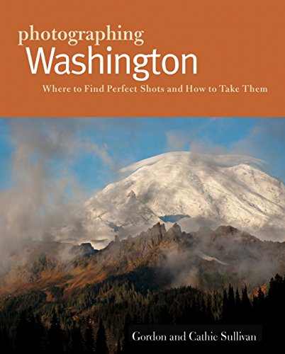 Photographing Washington: Where to Find Perfect Shots and How to Take Them (The Photographer's Guide)