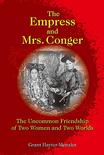 The Empress and Mrs. Conger: The Uncommon Friendship of Two Women and Two Worlds