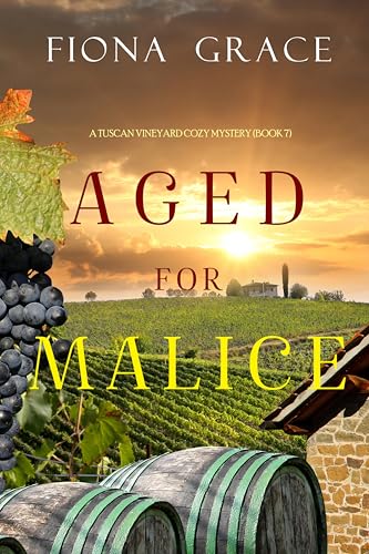 Aged for Malice (A Tuscan Vineyard Cozy Mystery Book 7)