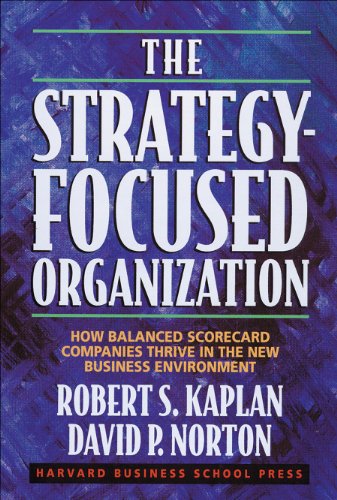 The Strategy-Focused Organization: How Balanced Scorecard Companies Thrive in the New Business Environment