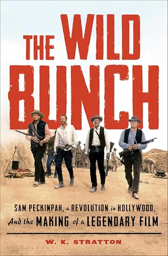 The Wild Bunch: Sam Peckinpah, a Revolution in Hollywood, and the Making of a Legendary Film