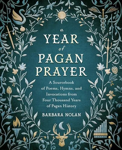 A Year of Pagan Prayer: A Sourcebook of Poems, Hymns, and Invocations from Four Thousand Years of Pagan History