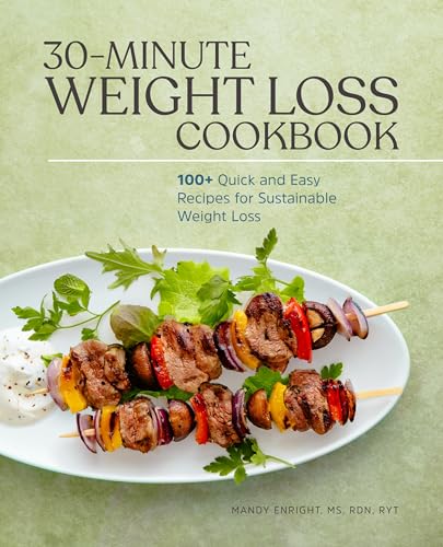 30-Minute Weight Loss Cookbook: 100+ Quick and Easy Recipes for Sustainable Weight Loss