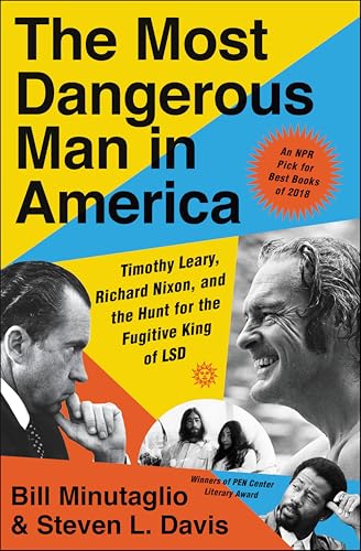 Most Dangerous Man in America: Timothy Leary, Richard Nixon and the Hunt for the Fugitive King of LSD