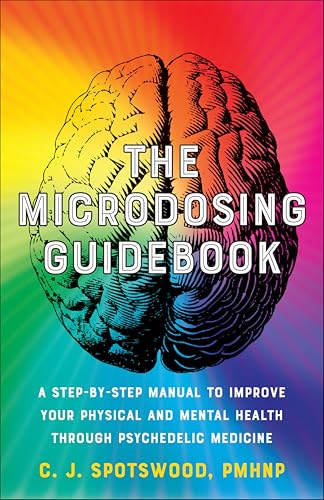 The Microdosing Guidebook: A Step-by-Step Manual to Improve Your Physical and Mental Health through Psychedelic Medicine