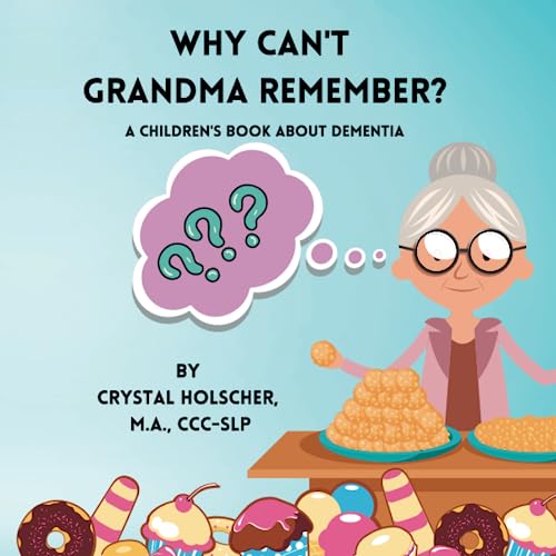 Why Can't Grandma Remember?: A Children's Book About Dementia