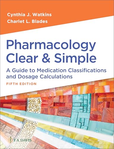 Pharmacology Clear and Simple: A Guide to Medication Classifications and Dosage Calculations