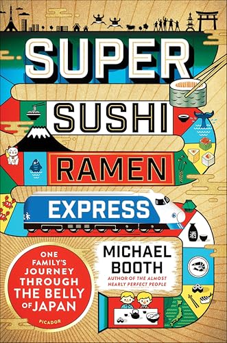 Super Sushi Ramen Express: One Family's Journey Through the Belly of Japan