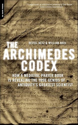 The Archimedes Codex: How a Medieval Prayer Book Is Revealing the True Genius of Antiquity's Greatest Scientist