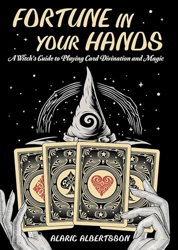 Fortune in Your Hands: A Witch's Guide to Playing Card Divination and Magic