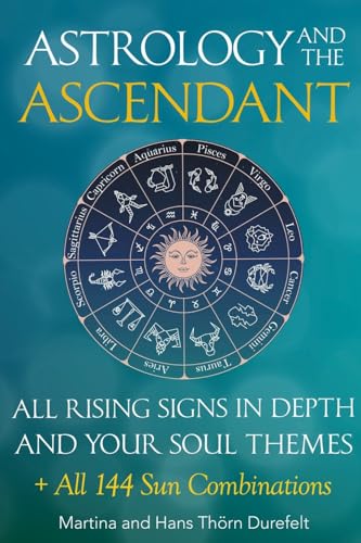 The Ascendant: Where your Soul meets the world. All 12 Rising signs and their gifts, challenges and Major life themes (Astrology for the Soul Series)
