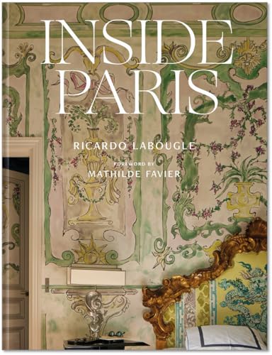 Inside Paris: An exclusive view inside the houses of Parisian interior and fashion designers, artists, and influencers