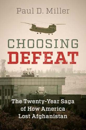 Choosing Defeat: The Twenty-Year Saga of How America Lost Afghanistan