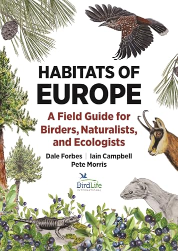 Habitats of Europe: A Field Guide for Birders, Naturalists, and Ecologists (Habitats of the World)
